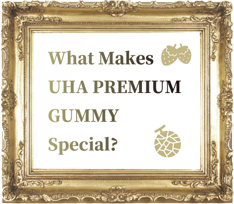 What Makes UHA PREMIUM GUMMY Special?